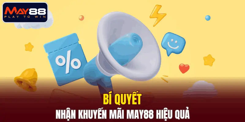 Bí quyết nhận khuyến mãi MAY88 hiệu quả Bí quyết nhận khuyến mãi MAY88 hiệu quả