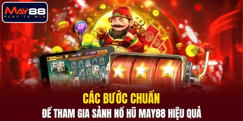 Các bước chuẩn để tham gia sảnh nổ hũ MAY88 hiệu quả Các bước chuẩn để tham gia sảnh nổ hũ MAY88 hiệu quả