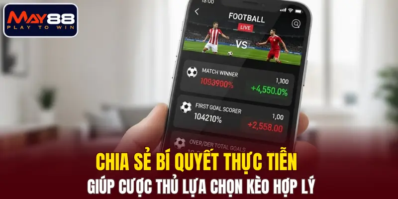 Chia sẻ bí quyết thực tiễn giúp cược thủ lựa chọn kèo hợp lý