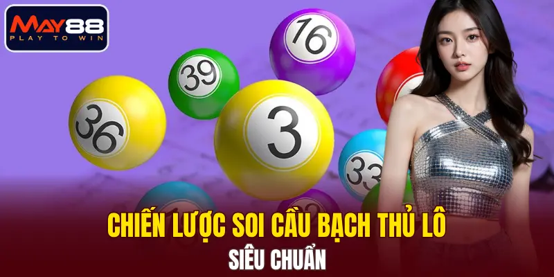 Chiến lược soi cầu bạch thủ lô siêu chuẩn