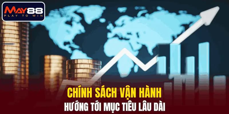 Chính sách vận hành hướng tới mục tiêu lâu dài Chính sách vận hành hướng tới mục tiêu lâu dài