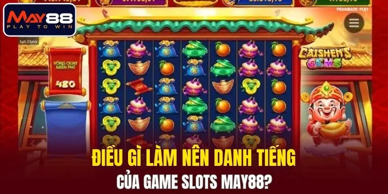 Điều gì làm nên danh tiếng của game slots MAY88?