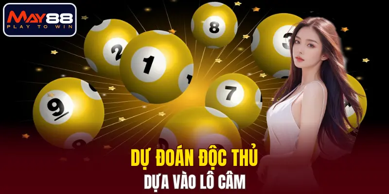 Dự đoán độc thủ dựa vào lô câm