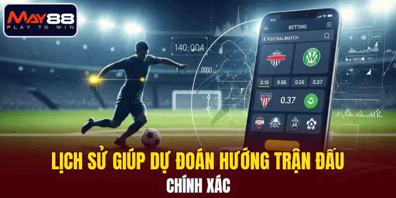 Lịch sử giúp dự đoán hướng trận đấu chính xác
