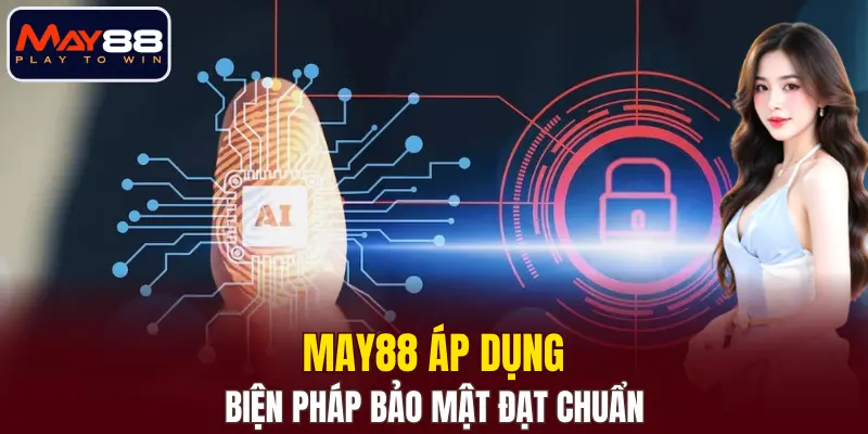 MAY88 áp dụng các biện pháp bảo mật đạt chuẩn MAY88 áp dụng các biện pháp bảo mật đạt chuẩn