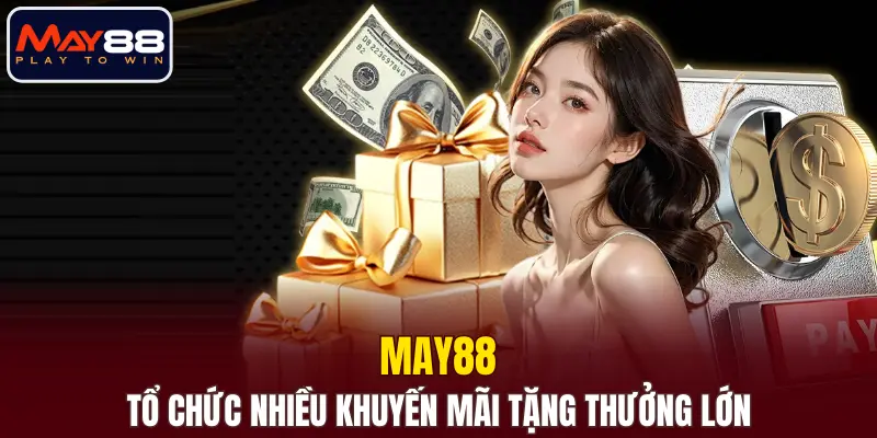 MAY88 tổ chức thường xuyên nhiều khuyến mãi tặng thưởng lớn MAY88 tổ chức thường xuyên nhiều khuyến mãi tặng thưởng lớn