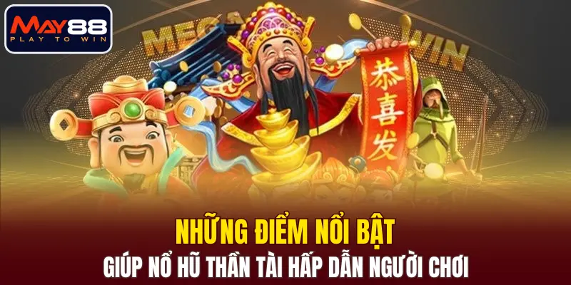 Những điểm nổi bật giúp Nổ Hũ Thần Tài hấp dẫn người chơi