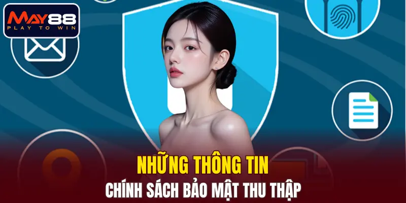 Những thông tin chính sách bảo mật MAY88 thu thập Những thông tin chính sách bảo mật MAY88 thu thập