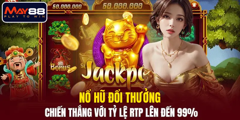 Nổ Hũ Đổi Thưởng - Chiến Thắng Với Tỷ Lệ RTP Lên Đến 99%