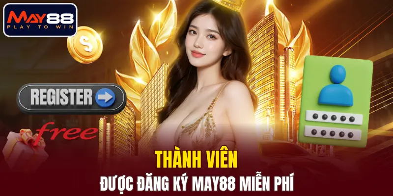 Thành viên được đăng ký MAY88 miễn phí Thành viên được đăng ký MAY88 miễn phí