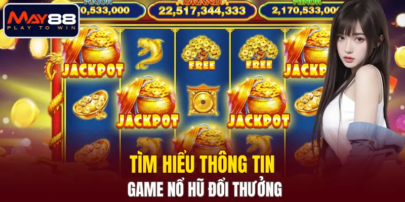 Tìm hiểu thông tin game nổ hũ đổi thưởng