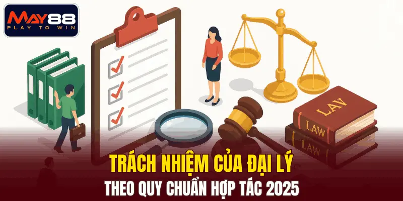Trách nhiệm của đại lý theo quy chuẩn hợp tác 2025